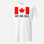 Front of Canada Is Not. For. Sale. white unisex basic softstyle t-shirt showing Canada Flag with words 'Not. For. Sale.' below in black.